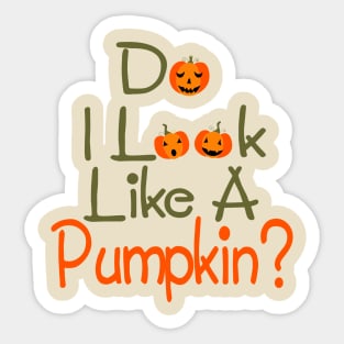 Do I Look Like A Pumpkin? Halloween Sticker